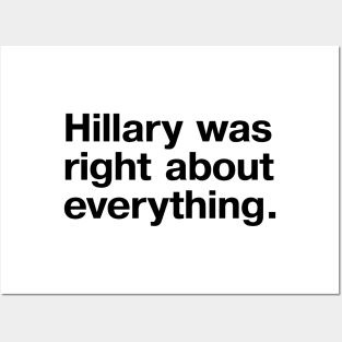 "Hillary was right about everything." in plain black letters Posters and Art